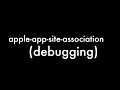 IOS Apple App Site Association AASA File Debugging Troubleshooting For Universal Links