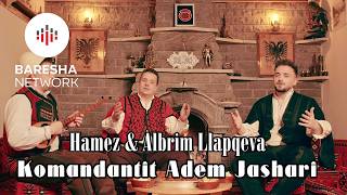 Hamez & Albrim Llapqeva - Komandantit Adem Jashari