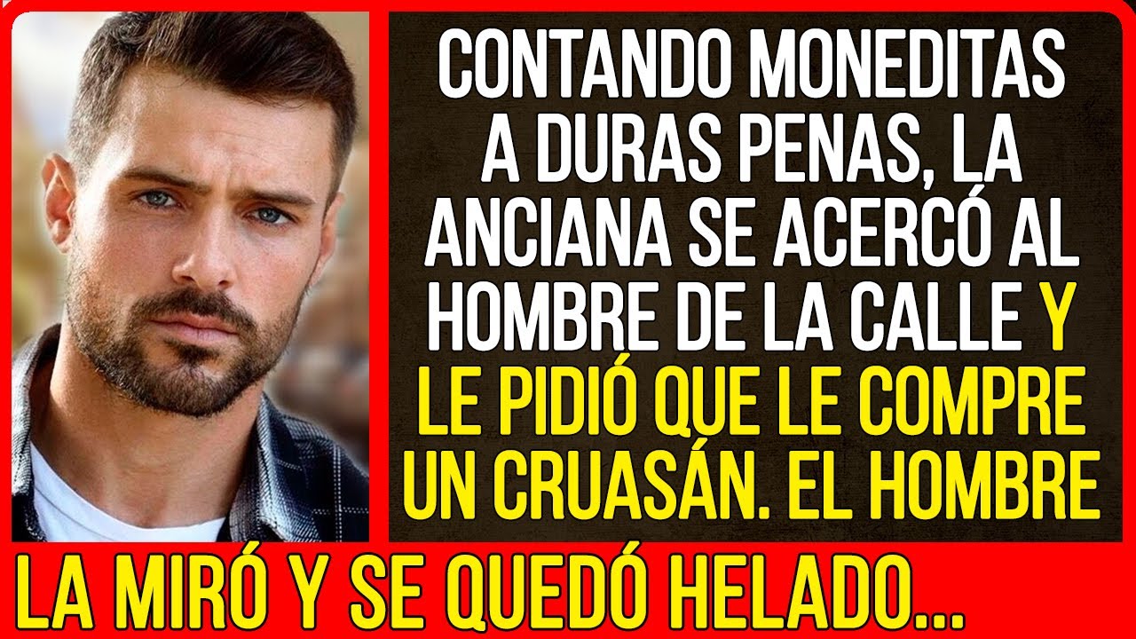 Contando moneditas a duras penas, la anciana se acercó al hombre de la calle y le pidió que...