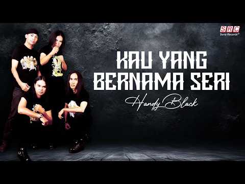 Kau yang Bernama Seri - Handy Black