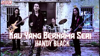 Handy Black- Kau Yang Bernama Seri (Official Music