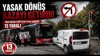 Yasak Dönüş Kazayı Getirdi, Metrobüsle Hafif Ticari Araç Çarpıştı 13 Yaralı