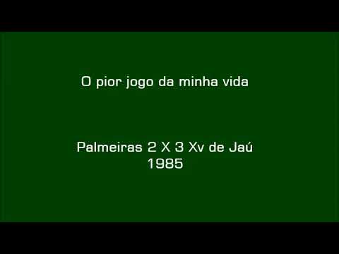 O pior jogo da minha vida - Palmeiras 2 X 3 XV de Jaú