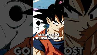 Goku’s Selfish Moment
