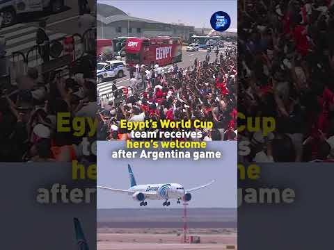 Egypt's World Cup team receives a hero's welcome after Argentina game