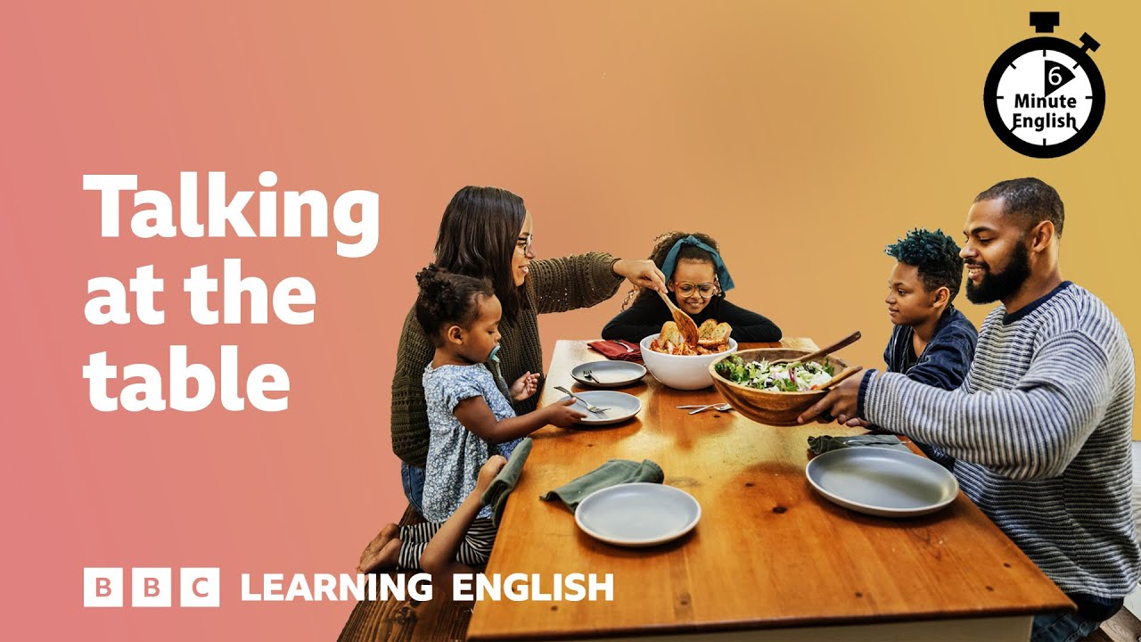 Talking at the table ⏲️ 6 Minute English