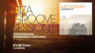 Lovebirds - It&#39;s All Yours - IbizaGrooveSession