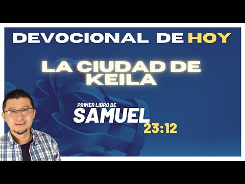 Devocional de hoy - Primer Libro de Samuel 23:12 CIUDAD DE KEILA