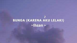 Download lagu Ihsan - Bunga (Karena Aku Lelaki) • Cover mp3