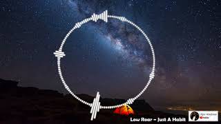 Low Roar ~ Just A Habit