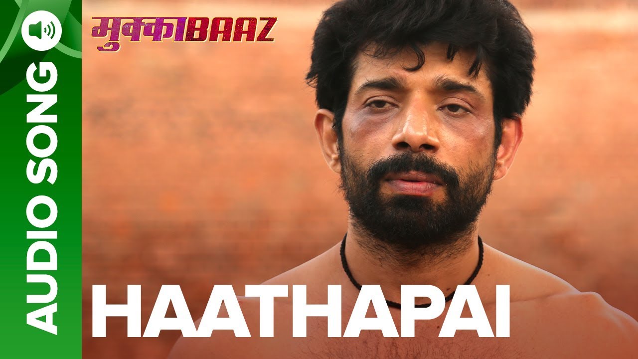 Haathapai Lyrics  | Mukkabaaz | Vineet Kumar Singh | Sukhwinder Singh | Rachita Arora
