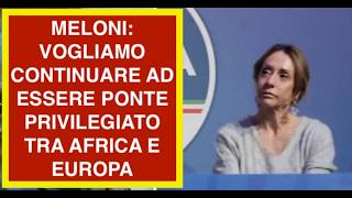 MELONI: VOGLIAMO CONTINUARE AD ESSERE PONTE PRIVILEGIATO TRA AFRICA E EUROPA