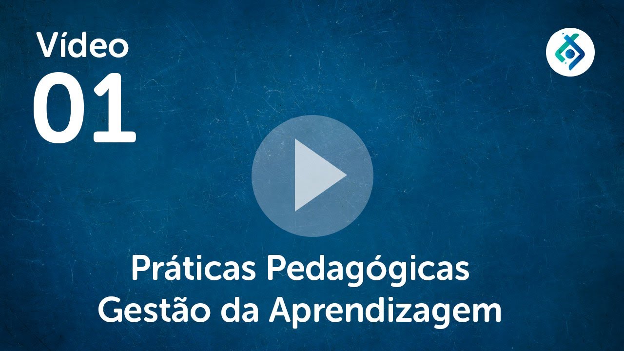 Vídeo 01   Práticas Pedagógicas Gestão da Aprendizagem