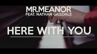 Here with you - Mr Meanor (Ft. Nathan Grisdale) Lyrics
