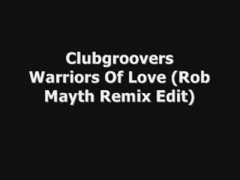 Clubgroovers - Warriors Of Love (Rob Mayth Remix Edit)