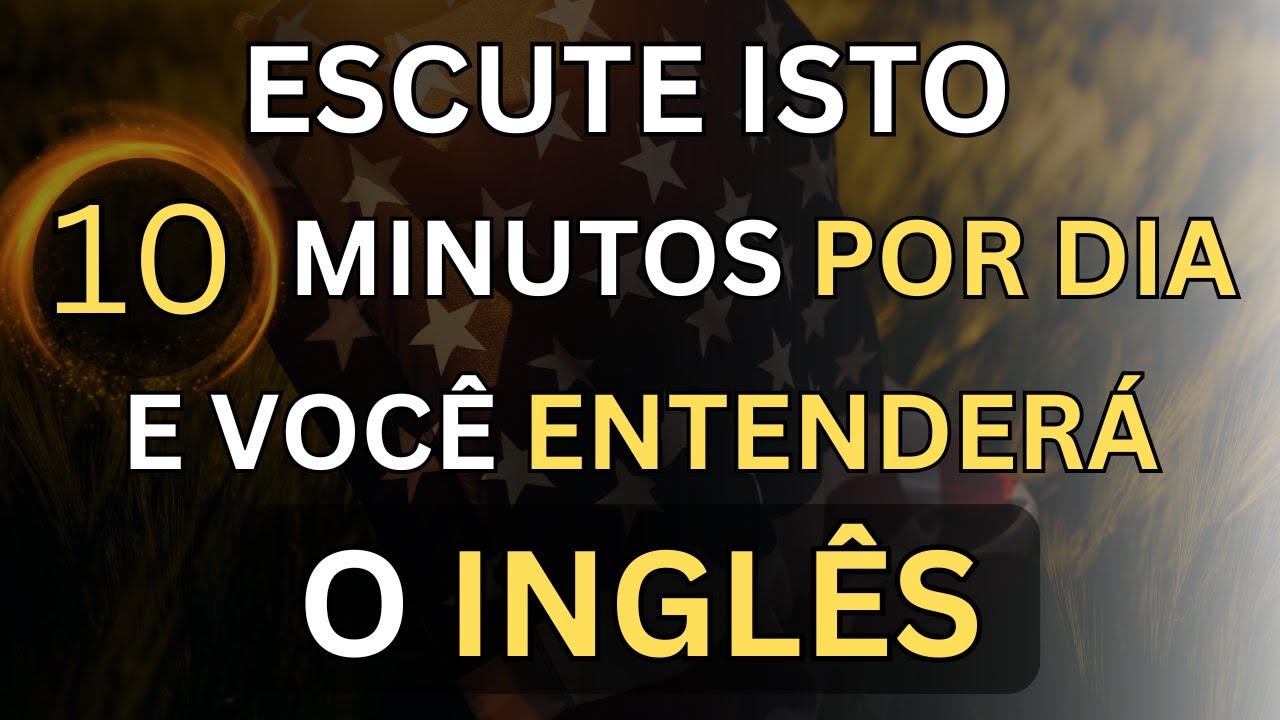 🗽APRENDA ESTE MÉTODO COM APENAS 10 MINUTOS DIÁRIOS E VOCÊ ENTENDERÁ O INGLÊS #5 🗽 AULAS DE INGLÊS