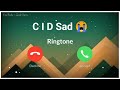 Cid Ringtone Sad Ringtone Bgm Ringtone Cid Sad Ringtone Cid Emotional Ringtone 2022 Cid Bgm