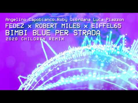 Fedez x Robert Miles x Eiffel 65 - Bimbi Blue Per Strada (Italian Drop Remix)
