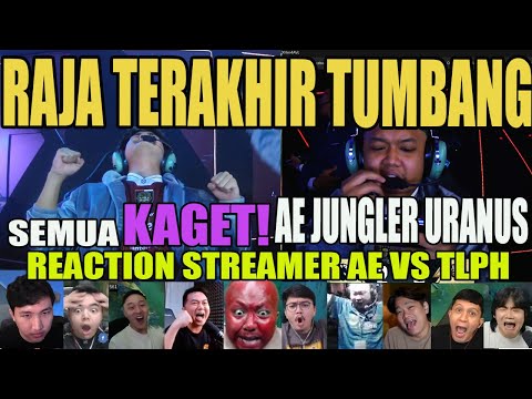 SEMUA KAGET LIAT URANUS JUNGLER!! RAJA TERAKHIR TUMBANG REACTION STREAMER AE VS TLPH M MOBILE LEGEND