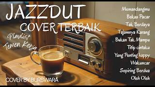 Download lagu JAZZDUT FUSION COVER PLAYLIST TERBAIK | MEMANDANGMU | BUKAN TAK MAMPU | Cover by Burswara Vol. 12 mp3