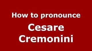 How to pronounce Cesare Cremonini