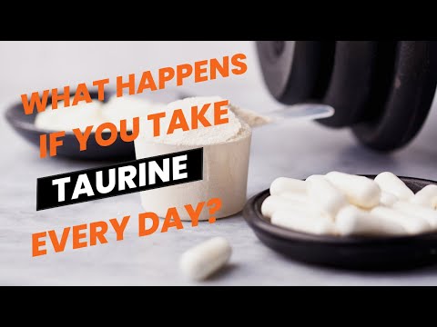 What Happens If You Take Taurine every day?