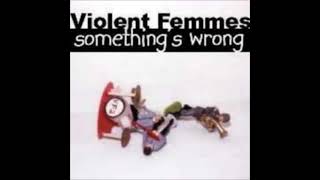 Violent Femmes - Yes Oh Yes