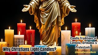 Why Christians Light Candles | Candle Traditions of Catholics, Orthodox, Protestants | UCW