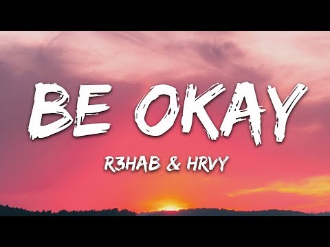 R3HAB, HRVY - Be Okay (Lyrics)