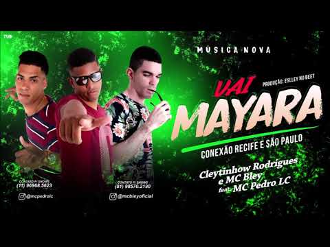 CLEYTINHOW RODRIGUES E MC BLEY FEAT MC PEDRO LC - VAI MAYARA - MÚSICA NOVA