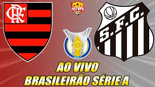 FLAMENGO X SANTOS AO VIVO CAMPEONATO BRASILEIRO SÉRIE A - NARRAÇÃO