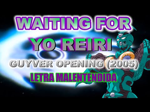 WAITING FOR-Yo Reiri-Guyver opening 2005. Letra malentendida.