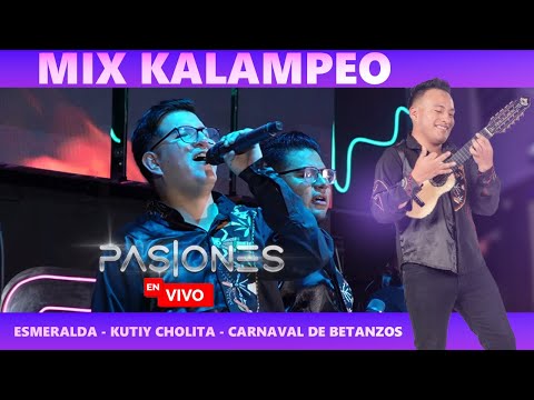 PASIONES - Mix Kalampeo (Esmeralda - Kutiy Cholita - Carnaval De Betanzos)