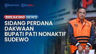 BREAKING NEWS: Sidang Perdana Bupati Pati Nonaktif Sudewo di PN Semarang, Jaksa Bacakan Dakwaan