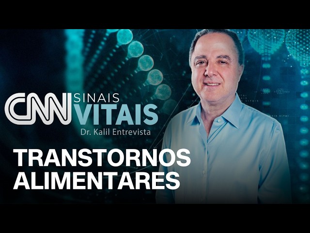 AO VIVO: CNN SINAIS VITAIS - DR. KALIL ENTREVISTA: TRANSTORNOS ALIMENTARES | 15/08/2026
