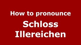 How to pronounce Schloss Illereichen