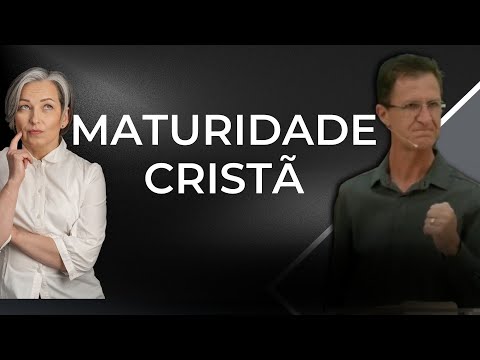 Como chegar a maturidade cristã