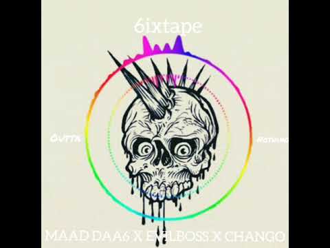 Maddaa6 x Evilboss x chango  6ixtape