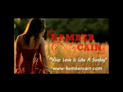 Kamber Cain  - "Your Love Is Like A Sunday"