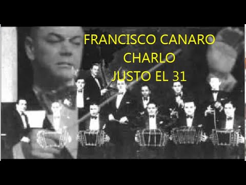 FRANCISCO CANARO -  CHARLO -  JUSTO EL 31  - TANGO