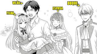 Ele REENCARNA como um VILÃO… para IMPEDIR um DUQUE de ESCRAVIZAR sua FILHA!!|Manga Recap