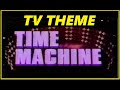 TV THEME - "TIME MACHINE" (INTRO)