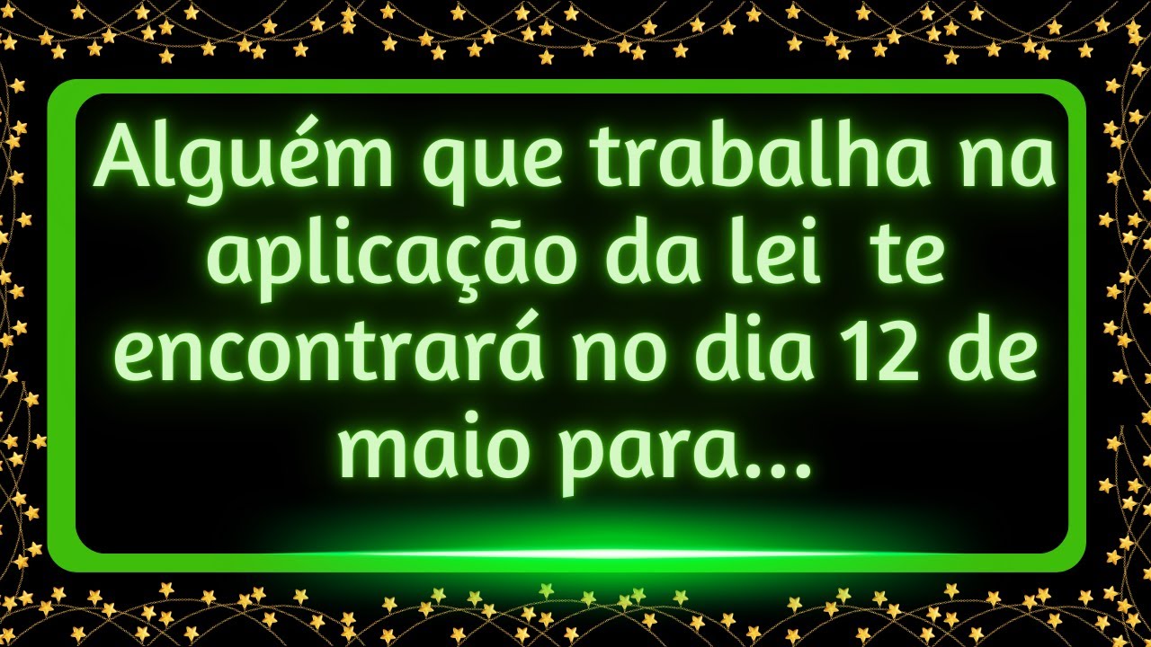 Alguém que trabalha na aplicação da lei te encontrará no dia 12 de maio para... #mensagemdouniverso