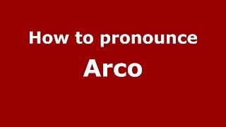 How to pronounce Arco