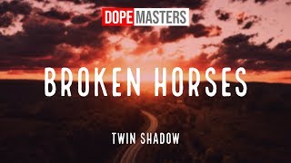 Twin Shadow - Broken Horses [Lyrics]