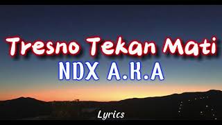 Download lagu NDX AKA - Tresno Tekan Mati | New Version ( Video Lirik ) mp3