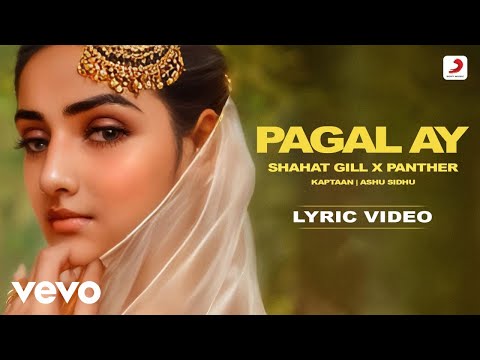 Pagal Ay - Shahat Gill | Panther | Kaptaan |Ashu Sidhu | Official Lyric Video