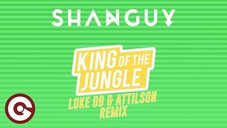 SHANGUY - King Of The Jungle (Luke DB &amp; Attilson Remix)