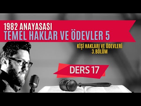 17) ANAYASA HUKUKU - TEMEL HAKLAR VE ÖDEVLER: KİŞİ HAKLARI VE ÖDEVLERİ: 3 - 2023 / 2024 GÜNCEL