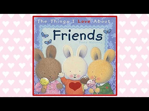 🐰 The Things I Love About Friends - Read Aloud Children's Book - Read Along Bedtime Story